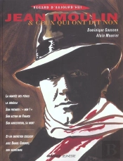 Jean Moulin Et Ceux Qui Ont Dit Non
