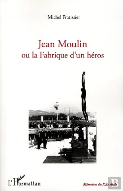 Bertrand.pt - Jean Moulin Ou La Fabrique D'Un Héros