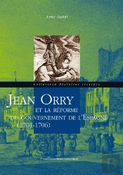 Jean Orry Et La Réforme Du Gouvernement De L'Espagne (1701-1706)