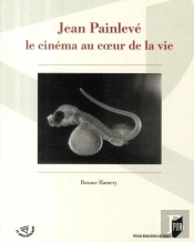 Jean Painlevé ; Le Cinéma Au Coeur De La Vie