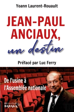 Bertrand.pt - Jean-Paul Anciaux, Un Destin : De L'Usine À L'Assemblée Nationale - Préfacé Par Luc Ferry