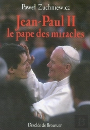 Jean-Paul Ii ; Le Pape Des Miracles