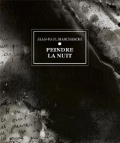 Jean-Paul Marcheschi ; Peindre La Nuit