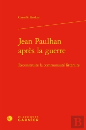 Jean Paulhan Après La Guerre : Reconstruire La Communauté Littéraire