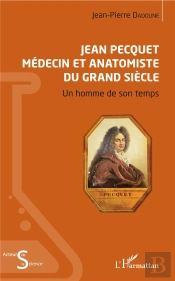 Jean Pecquet Medecin Et Anatomiste Du Grand Siecle - Un Homme De Son Temps