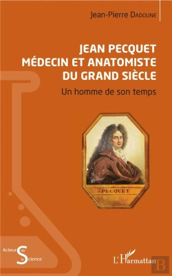 Bertrand.pt - Jean Pecquet Medecin Et Anatomiste Du Grand Siecle - Un Homme De Son Temps