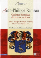Jean-Philippe Rameau ; Catalogue Thématique Des Oeuvres Musicales Tome 3 ; Musique Dramatique 1re Partie