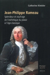 Jean-Philippe Rameau : Splendeur Et Naufrage De L'Esthétique Du Plaisir À L'Âge Classique