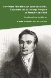 Jean-Pierre Abel-Remusat Et Ses Successeurs. Deux Cents Ans De Sinologie Francaise En France Et En C