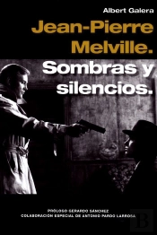 Jean-Pierre Melville. Sombras Y Silencios,