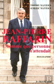 Jean-Pierre Raffarin ; L'Homme Que Personne N'Attendait