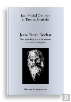 Bertrand.pt - Jean-Pierre Rochat : Bien Après Les Jours Et Les Saisons, Et Les Êtres Et Les Pays