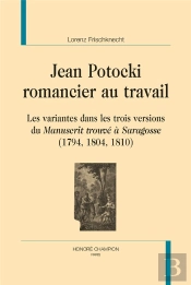 Jean Potocki, Romancier Au Travail ; Les Variantes Dans Les Trois Versions Du Manuscrit Trouvé À Saragosse (1794, 1804, 1810)