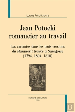 Bertrand.pt - Jean Potocki, Romancier Au Travail ; Les Variantes Dans Les Trois Versions Du Manuscrit Trouvé À Saragosse (1794, 1804, 1810)