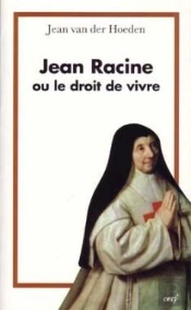 Jean Racine Ou Le Droit De Vivre