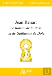 Jean Renart ; Le Roman De La Rose Ou De Guillaume De Dole