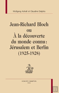 Bertrand.pt - Jean-Richard Bloch Ou À La Découverte Du Monde Connu : Jérusalem Et Berlin (1925-1928)
