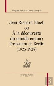 Jean-Richard Bloch Ou À La Découverte Du Monde Connu : Jérusalem Et Berlin (1925-1928)