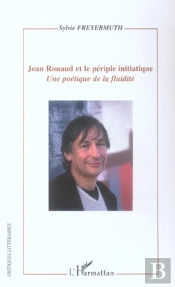 Jean Rouaud Et Le Periple Initiatique ; Une Poetique De La Fluidite