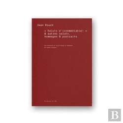 Bertrand.pt - Jean Rouch, « Saluts D'Irrémédiable » & Autres Saluts, Hommages & Portraits