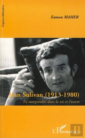 Jean Sulivan (1913- 1980) ; La Marginalité Dans La Vie Et L'Oeuvre