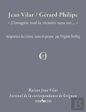 Jean Vilar / Gérard Philipe ; ,'J'Imagine Mal La Victoire Sans Toi...'
