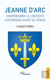 Jeanne D'Arc, Comprendre Le Contexte Historique Avant Sa Venue