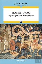 Jeanne D'Arc ; La Politique Par D'Autres Moyens