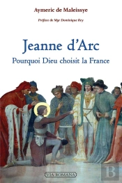 Jeanne D'Arc : Pourquoi Dieu Choisit La France