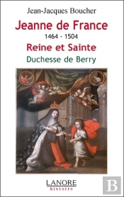 Jeanne De France ; Reine Et Sainte, Duchesse De Berry