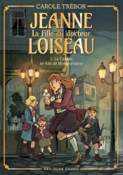 Jeanne, La Fille Du Docteur Loiseau Tome 1 : Le Cadeau De Kiki De Montparnasse
