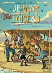 Jeanne, La Fille Du Docteur Loiseau Tome 2 : L'Acrobate Des Airs