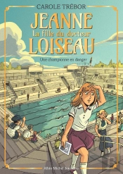 Jeanne, La Fille Du Docteur Loiseau Tome 5 : Une Championne En Danger
