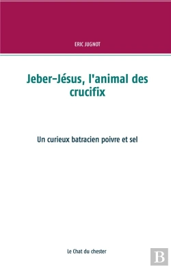 Bertrand.pt - Jeber Jesus L Animal Des Crucifix - Un Curieux Batracien Poivre Et