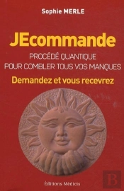 Jecommande... ; Procédé Quantique Pour Le Développement Suprême De Son Fabuleux Potentiel D'Épanouissement