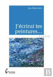 J'Écrirai Tes Peintures...