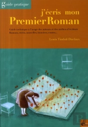 J'Écris Mon Premier Roman ; Guide Pratique