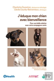 J'Eduque Mon Chien Avec Bienveillance - Pour Une Belle Relation Avec Votre Compagnon Canin - Illustr