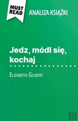 Bertrand.pt - Jedz, Módl Sie, Kochaj Ksiazka Elizabeth Gilbert (Analiza Ksiazki) : Pelna Analiza I Szczególowe Podsumowanie Pracy
