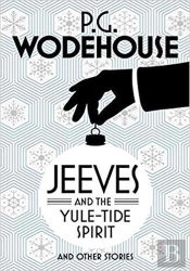 Jeeves And The Yule-Tide Spirit And Other Stories