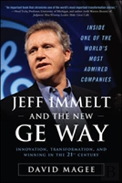 Jeff Immelt And The New Ge Way: Innovation, Transformation And Winning In The 21st Century