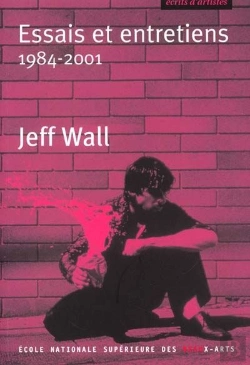 Bertrand.pt - Jeff Wall ; Essais Et Entretiens, 1984-2001