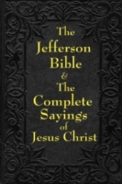 Jefferson Bible & The Complete Sayings Of Jesus Christ