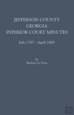 Bertrand.pt - Jefferson County, Georgia, Inferior Court Minutes, July 1797-April 1800