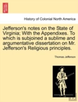 Bertrand.pt - Jefferson'S Notes On The State Of Virginia; With The Appendixes. To Which Is Subjoined A Sublime And Argumentative Dissertation On Mr. Jefferson'S Rel