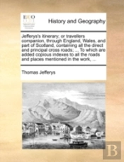 Jefferys'S Itinerary; Or Travellers Comp