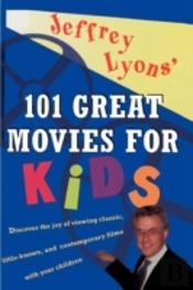 Jeffrey Lyons' 101 Great Movies For Kids