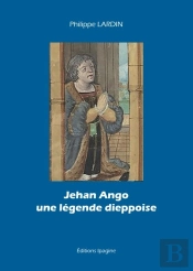 Jehan Ango Une Légende Dieppoise