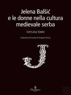 Bertrand.pt - Jelena Bal¨Ic E Le Donne Nella Cultura Medievale Serba