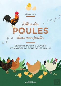 Bertrand.pt - J'Élève Des Poules Dans Mon Jardin : Le Guide Pour Se Lancer Et Manger De Bons Oeufs Frais !